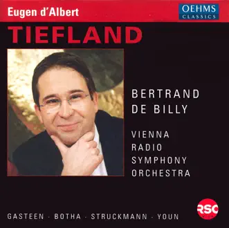 Albert, E.: Tiefland (Complete) by Lisa Gasteen, Falk Struckmann, Béatrice Petitet-Kircher, Ulrike Pichler-Steffen, Kwangchul Youn, Bertrand De Billy, Johan Botha, Jochen Schmeckenbecher, Anna Maria Pammer, Wiener Singakademie, Vienna Radio Symphony Orchestra, Adriane Queiroz & Raymond Very album reviews, ratings, credits