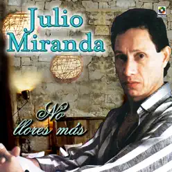 No Llores Mas - Julio Miranda No Llores Mas - Julio Miranda