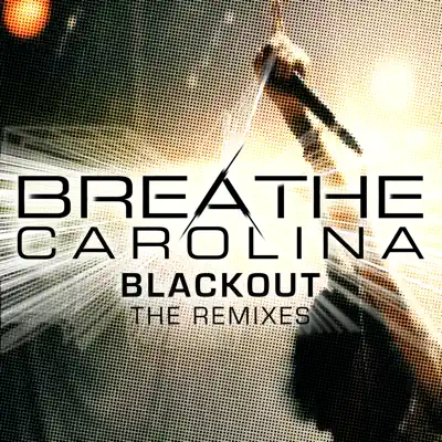 Blackout (The Remixes) - EP - Breathe Carolina