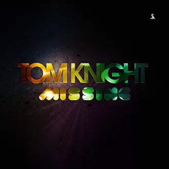 Missing (All Mixes) - Single by Tom Knight album reviews, ratings, credits