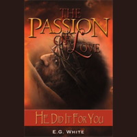 Ellen G. White - The Passion of Love: He Did it for You (Unabridged) artwork
