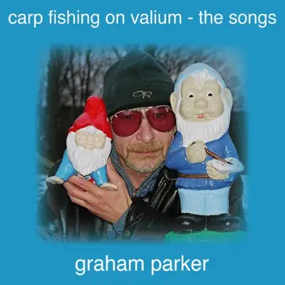 Carp Fishing On Valium - the Songs - Graham Parker