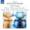 Szymanowski: Violin Sonata, Mythes, Notturne and Tarantella