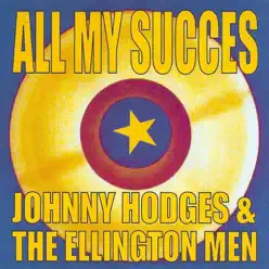 All My Succes - Johnny Hodges & the Ellington Men - Johnny Hodges All My Succes - Johnny Hodges & the Ellington Men - Johnny Hodges