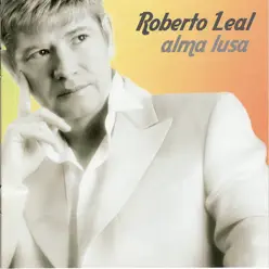 Alma Lusa - Roberto Leal