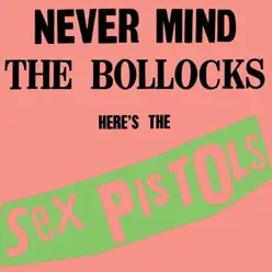 Never Mind the Bollocks, Here's the Sex Pistols - Sex Pistols