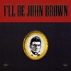 I'll Be John Brown, 2009