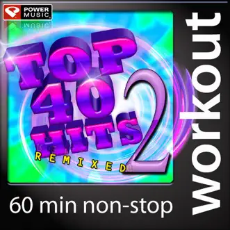 Top 40 Hits Remixed, Vol. 2 (60 Minute Non-Stop Workout Mix: 128 BPM) by Power Music Workout album reviews, ratings, credits