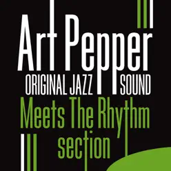 Original Jazz Sound: Art Pepper Meets the Rhythm Section - Art Pepper Original Jazz Sound: Art Pepper Meets the Rhythm Section - Art Pepper