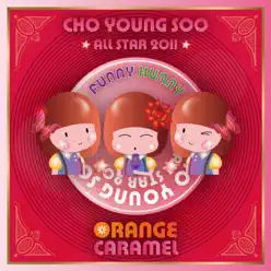 Cho Young Soo All Star - Orange Caramel - Single - Orange Caramel Cho Young Soo All Star - Orange Caramel - Single - Orange Caramel