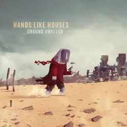 Ground Dweller - Hands Like Houses