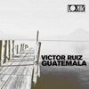 Victor Ruiz - Guatemala (Original Mix) [Original Mix]
