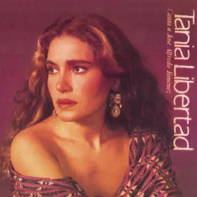 Tania Libertad Canta a Jose Alfredo Jimenez - Tania Libertad Tania Libertad Canta a Jose Alfredo Jimenez - Tania Libertad