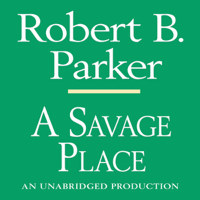 Robert B. Parker - A Savage Place: A Spenser Novel (Unabridged) artwork