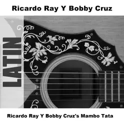 Ricardo Ray y Bobby Cruz's Mambo Tata - Richie Ray y Bobby Cruz Ricardo Ray y Bobby Cruz's Mambo Tata - Richie Ray y Bobby Cruz