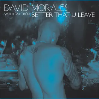 Better That U Leave (with Lea-Lorién) - EP by David Morales album reviews, ratings, credits