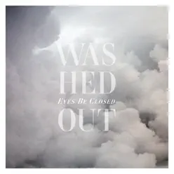 Eyes Be Closed - EP - Washed Out
