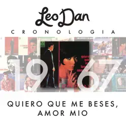 Leo Dan Cronología - Quiero Que Me Beses, Amor Mío (1967) - Leo Dan