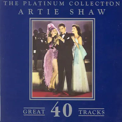 The Platinum Collection - Artie Shaw - Artie Shaw The Platinum Collection - Artie Shaw - Artie Shaw