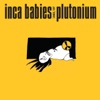 Inca Babies 1983-87: Plutonium