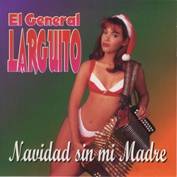 El General Larguito - Navidad Sin Mi Madre