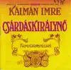 I. Kálmán: Csárdáskirálynő (Keresztmetszet) album lyrics, reviews, download