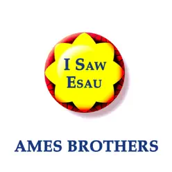 Ames Brothers, I saw Esau - Ames Brothers Ames Brothers, I saw Esau - Ames Brothers
