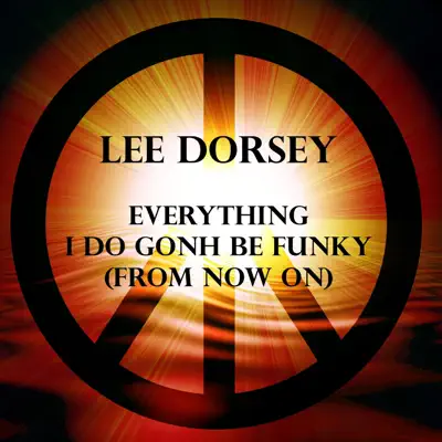 Everything I Do Gonh Be Funky (From Now On) - Single - Lee Dorsey