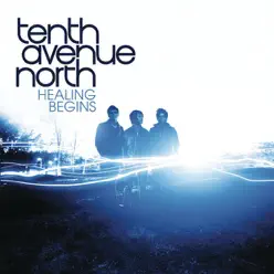 Healing Begins - Single - Tenth Avenue North