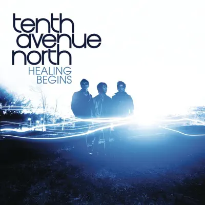 Healing Begins - Single - Tenth Avenue North