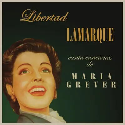 Libertad Lamarque Canta Canciones de Maria Grever - Libertad Lamarque Libertad Lamarque Canta Canciones de Maria Grever - Libertad Lamarque