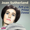 Art of the Prima Donna - Dame Joan Sutherland, Orchestra of the Royal Opera House, Covent Garden & Francesco Molinari-Pradelli
