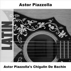 Astor Piazzolla's Chigulin de Bachin - Ástor Piazzolla