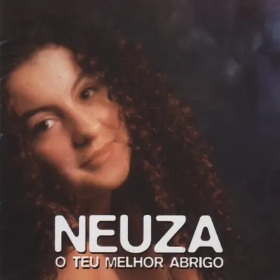 O Teu Melhor Abrigo - Neuza O Teu Melhor Abrigo - Neuza