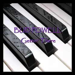 Getting' There - Bud Powell Getting' There - Bud Powell