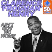 Clarence "Frogman" Henry - Ain't Got No Home (Digitally Remastered)