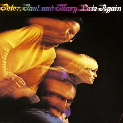 Late Again - Peter Paul and Mary