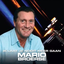 Mario Broerse - Ik Laat Je Nooit Meer Gaan