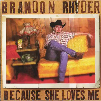 Because She Loves Me - Brandon Rhyder Because She Loves Me - Brandon Rhyder