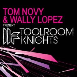 Toolroom Knights (Tom Novy & Wally Lopez Present) - Tom Novy Toolroom Knights (Tom Novy & Wally Lopez Present) - Tom Novy