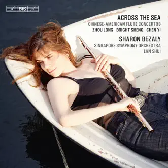 Across the Sea - Chinese-American Flute Concertos by Sharon Bezaly, Lan Shui & Singapore Symphony Orchestra album reviews, ratings, credits