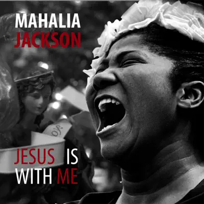 Jesus Is With Me - Mahalia Jackson