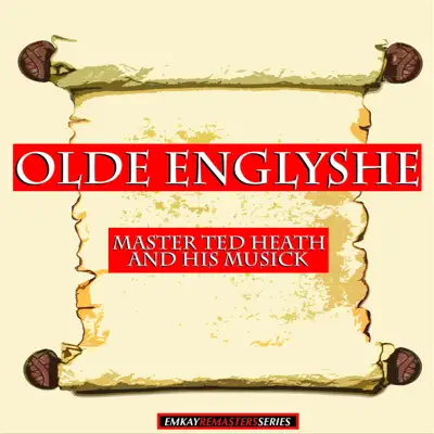Master Ted Heath and His Musick: Olde Englyshe (Remastered) - Ted Heath