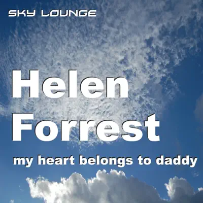 My Heart Belongs to Daddy - Helen Forrest My Heart Belongs to Daddy - Helen Forrest