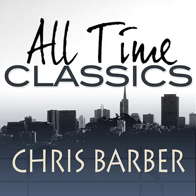 All Time Classics - Chris Barber