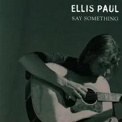 Say Something - Ellis Paul