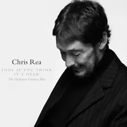 Fool If You Think It's Over - The Definitive Greatest Hits - Chris Rea