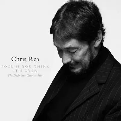 Fool If You Think It's Over - The Definitive Greatest Hits - Chris Rea