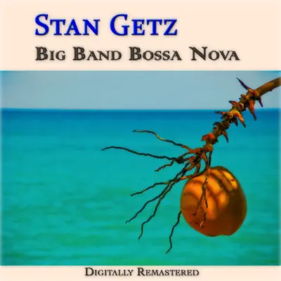 Big Band Bossa Nova (Remastered) - Stan Getz