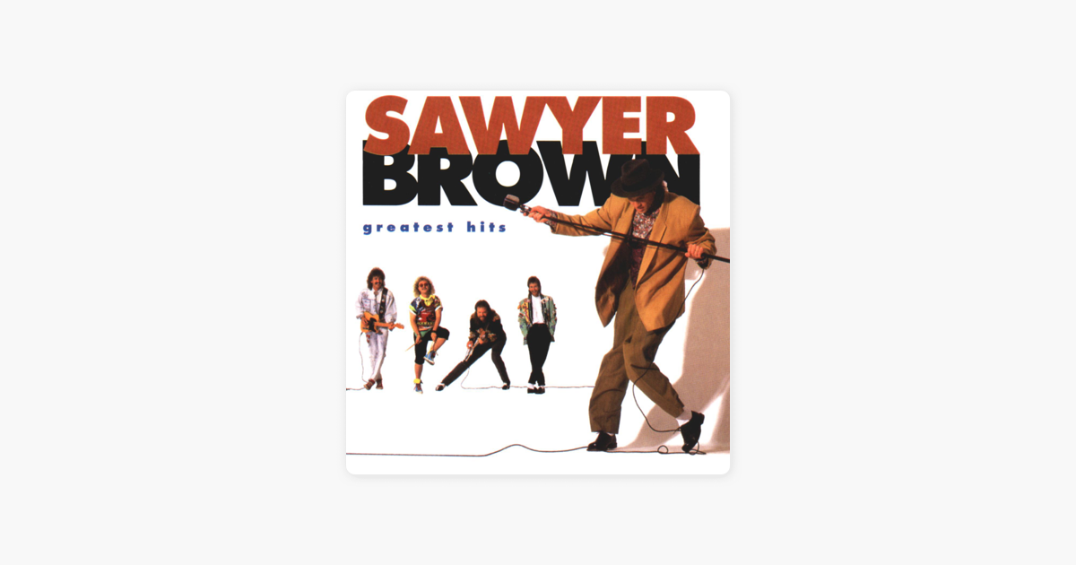 Sawyer Brown Greatest Hits By Sawyer Brown On Apple Music